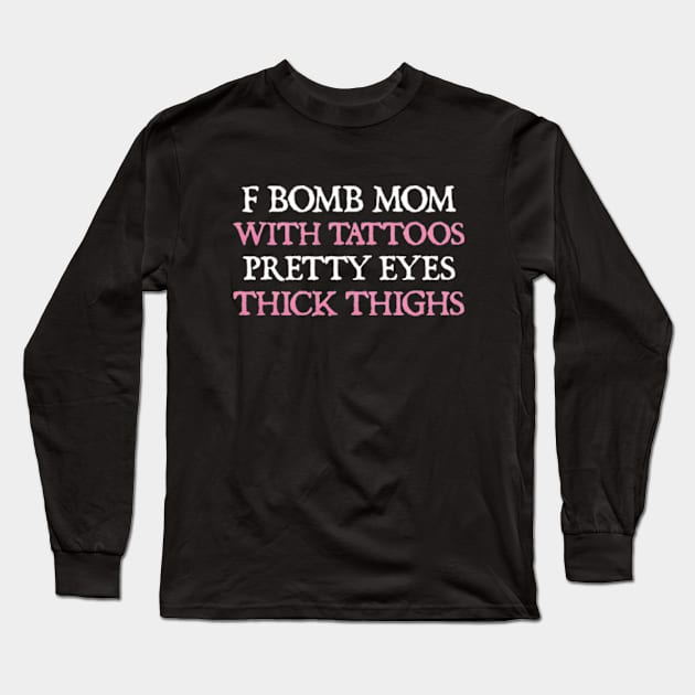 F Bomb Mom With Tattoos Pretty Eyes Thick Thighs Long Sleeve T-Shirt by  hal mafhoum?